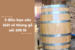 3 điều bạn cần biết về thùng gỗ sồi 100 lít