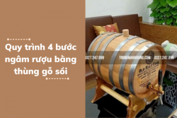 Quy trình 4 bước ngâm rượu bằng thùng gỗ sồi
