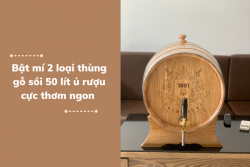 Bật mí 2 loại thùng gỗ sồi 50 lít ủ rượu cực thơm ngon