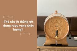 Thế nào là thùng gỗ đựng rượu vang chất lượng?